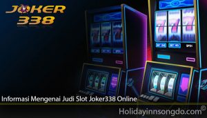Informasi Mengenai Judi Slot Joker338 Online