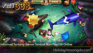 Informasi Tentang Games Tembak Ikan Play338 Online