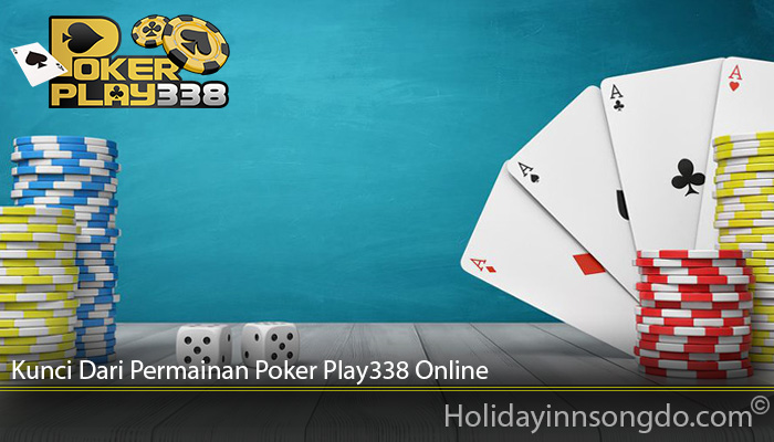 Kunci Dari Permainan Poker Play338 Online
