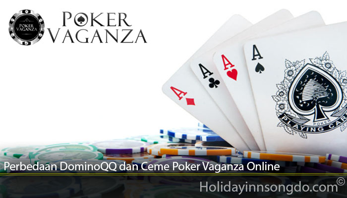 Perbedaan DominoQQ dan Ceme Poker Vaganza Online