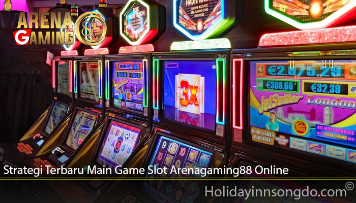 Strategi Terbaru Main Game Slot Arenagaming88 Online
