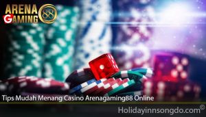 Tips Mudah Menang Casino Arenagaming88 Online