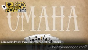 Cara Main Poker Play338 Omaha Online Terbaru