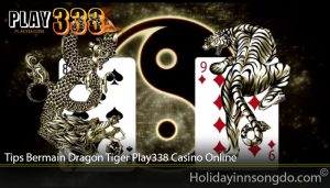 Tips Bermain Dragon Tiger Play338 Casino Online